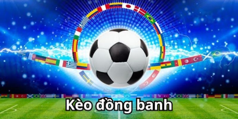 Cách cá cược bóng đá Cách cá cược bóng đá với kèo đồng banh