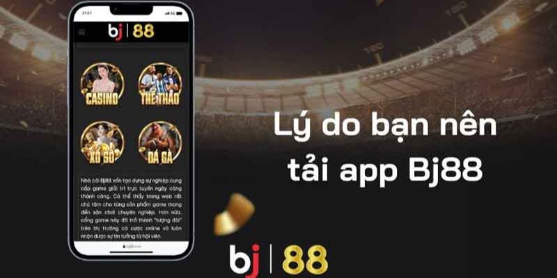 Tải App Bj88 Tại sao nên lựa chọn tải app Bj88?