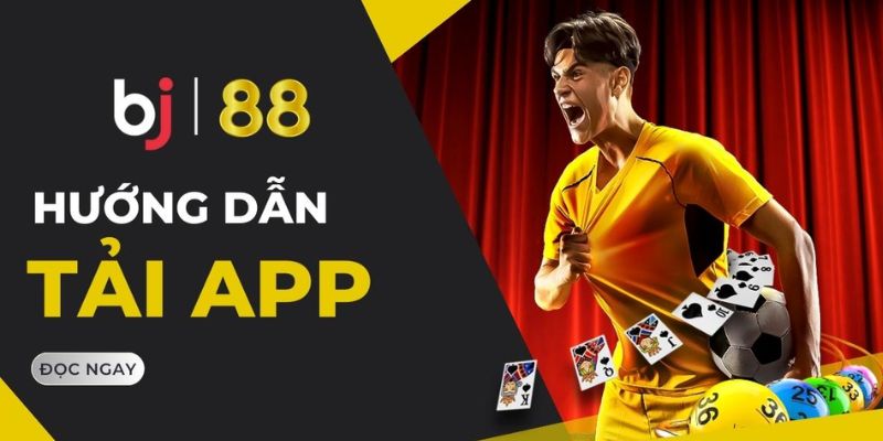 Tải App Bj88 Hướng dẫn các bước tải app Bj88 đơn giản nhất hiện nay