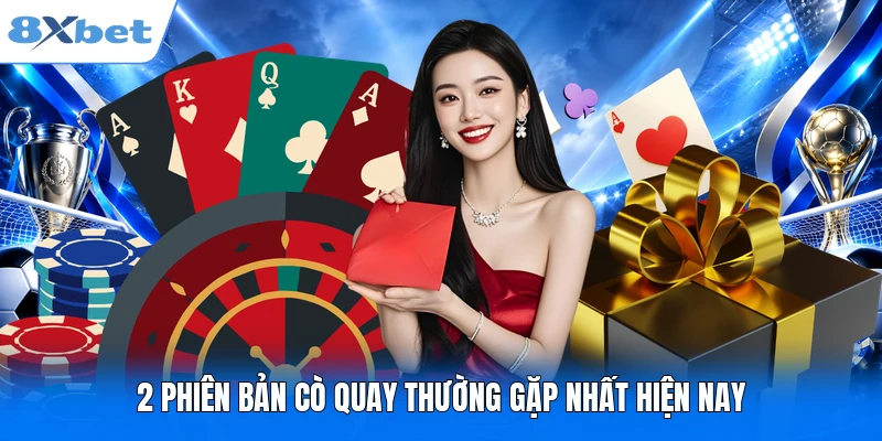 Roulette Online 8XBET – Khám Phá Game Casino Hay Top 1 2 phiên bản cò quay thường gặp nhất hiện nay