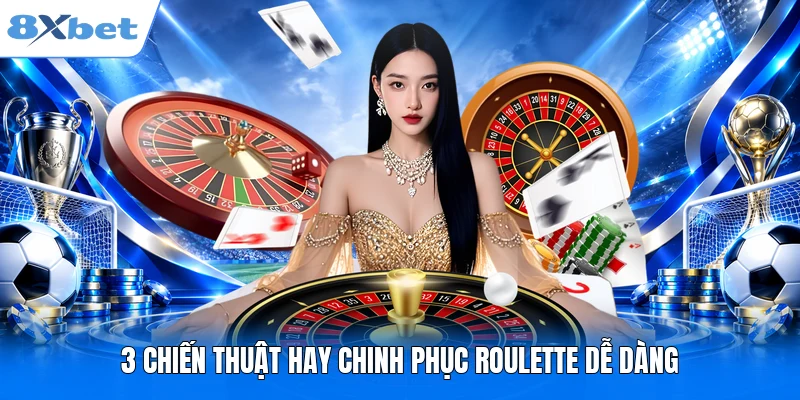 Roulette Online 8XBET – Khám Phá Game Casino Hay Top 1 3 chiến thuật hay chinh phục Roulette dễ dàng