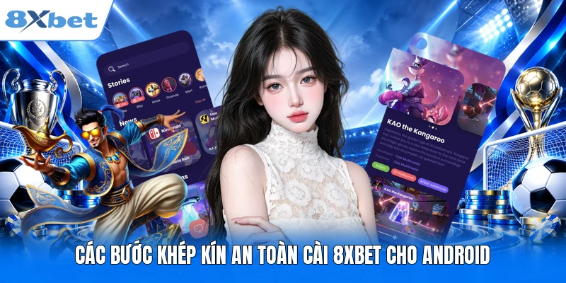Tải App 8XBET Các bước khép kín an toàn cài 8XBET cho Android