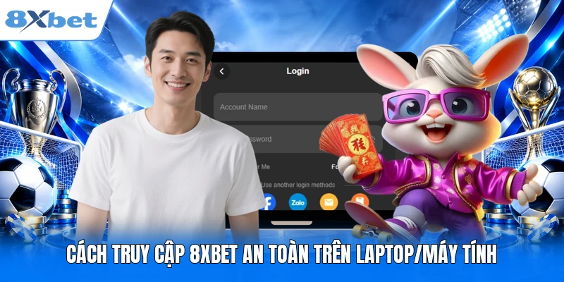 Cách truy cập 8XBET an toàn trên laptop/máy tính
