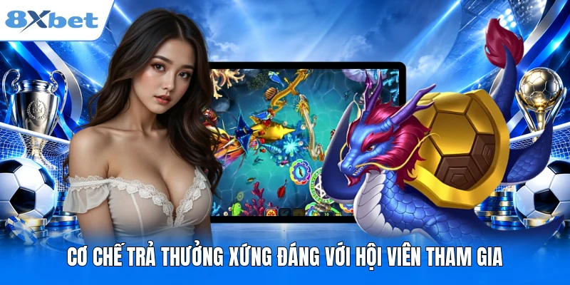 Cơ chế trả thưởng xứng đáng với hội viên tham gia