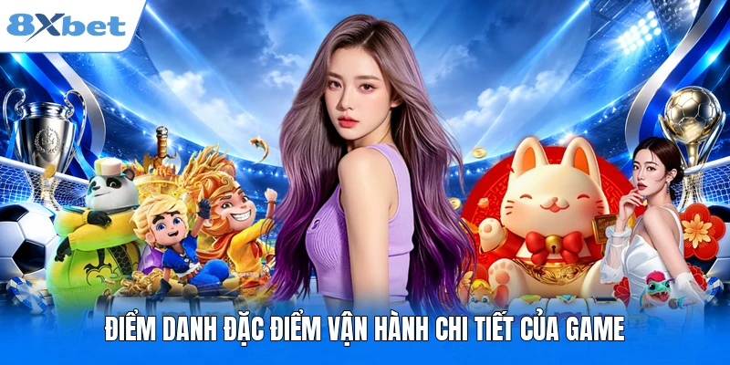Điểm danh đặc điểm vận hành chi tiết của game