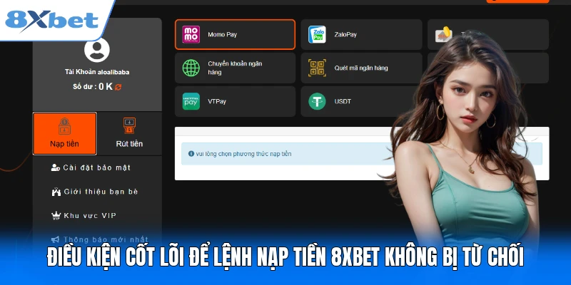 Điều kiện cốt lõi để lệnh nạp tiền 8XBET không bị từ chối