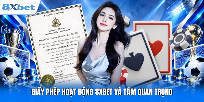 Giấy phép hoạt động 8XBET và tầm quan trọng