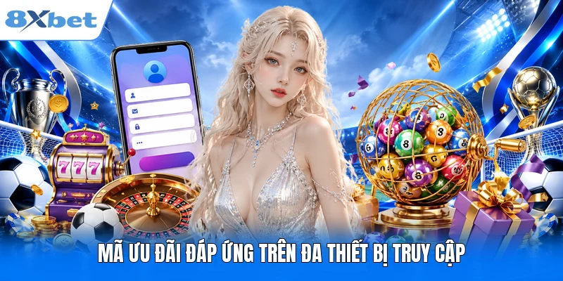Thưởng chào mừng hội viên mới Top 5 Ưu Đãi Độc Quyền Tại 8XBET Mã ưu đãi đáp ứng trên đa thiết bị truy cập