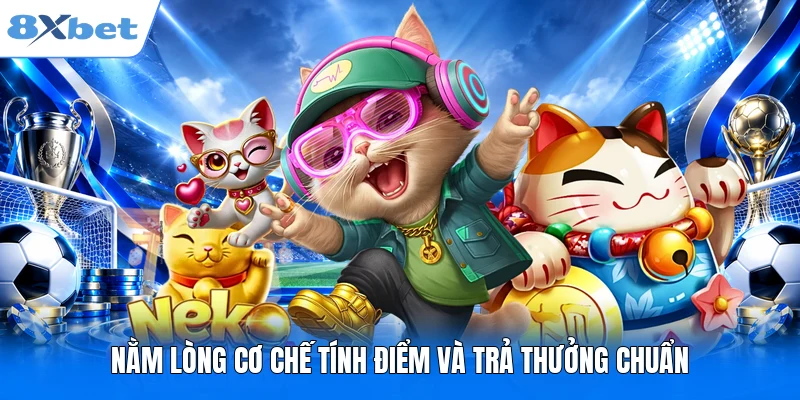 Nằm lòng cơ chế tính điểm và trả thưởng chuẩn