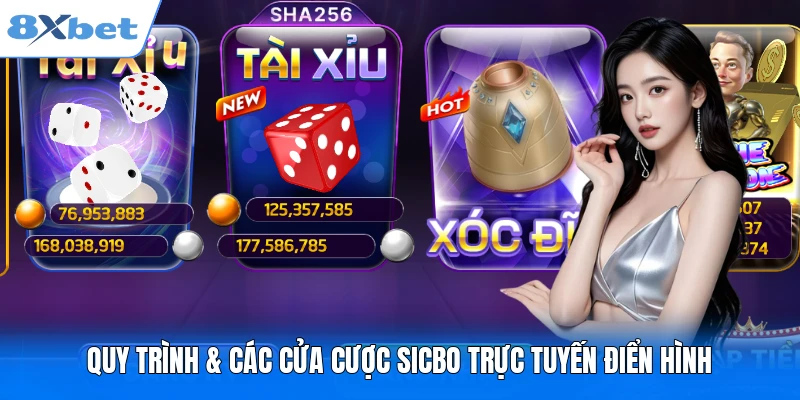 Tài Xỉu 8XBET – Kiến Thức Cơ Bản & 3 Cách Soi Cầu Hiệu Quả Quy trình & các cửa cược Sicbo trực tuyến điển hình