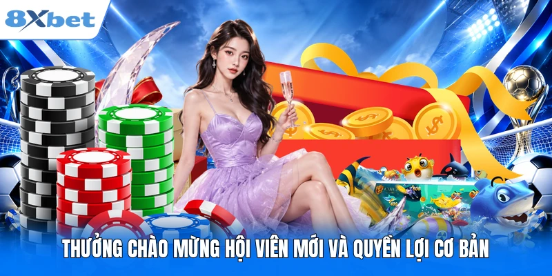 Thưởng chào mừng hội viên mới Top 5 Ưu Đãi Độc Quyền Tại 8XBET Thưởng chào mừng hội viên mới và quyền lợi cơ bản