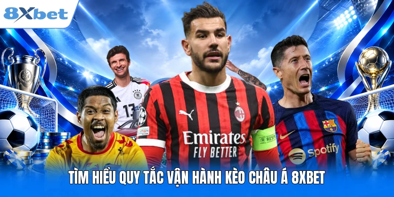 Kèo Châu Á 8XBET - Giải Thích Handicap Qua Từng Mốc Kèo Tìm hiểu quy tắc vận hành kèo châu Á 8XBET