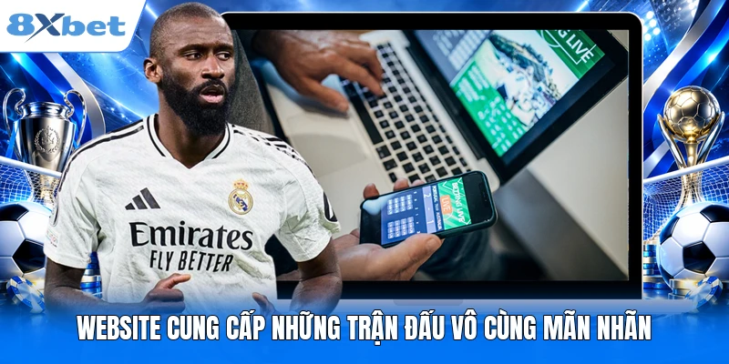 Website cung cấp những trận đấu vô cùng mãn nhãn
